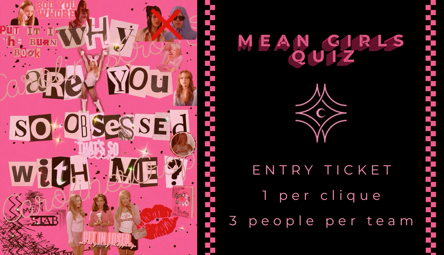 MEAN GIRLS. - QUIZ entry ticket (view full details below)
